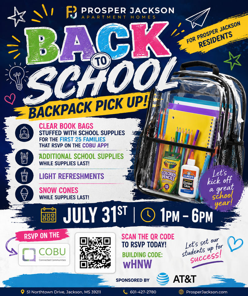 PROSPER Jackson Annual Back to School Drive  — Prosper Jackson residents, join us for our Back-to-School Backpack Pick-Up on Friday, July 31st from 1:00 PM–6:00 PM! The first 25 families to RSVP on the COBU App will receive a clear backpack filled with school supplies! We'll also have additional school supplies and smaller bookbags, snow cones, and light refreshments while supplies last. This event is proudly sponsored by AT&T, and we can't wait to celebrate the new school year with our Prosper Jackson families! 📅 Friday, July 31 🕐 1:00 PM – 6:00 PM 📍 Prosper Jackson Apartment Homes Don't forget to RSVP on the COBU App using Building Code: wHNW! We hope to see you there! 🎉📚🎒 Please express interest - it helps us plan better! Plus, you'll get reminders.