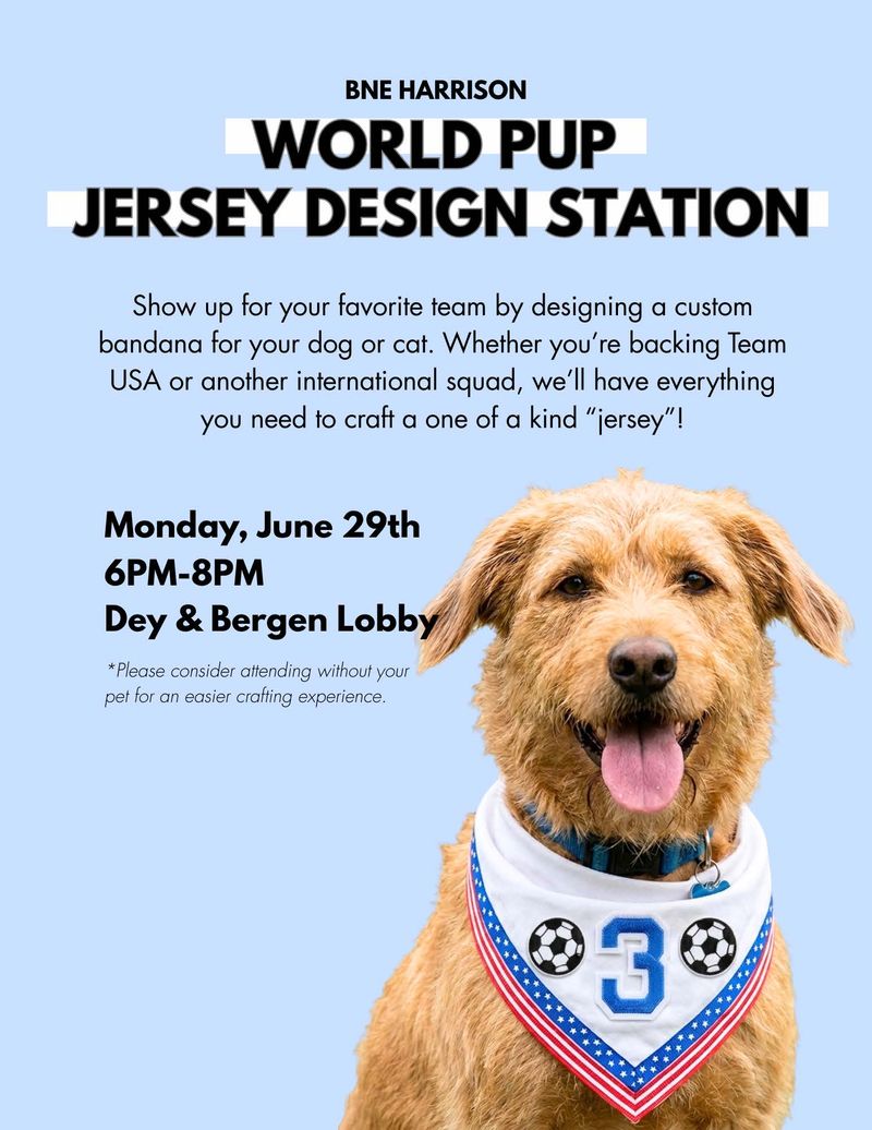 Join us for our World Pup Jersey Station 🐾 ⚽️ 🐾 6/29/26 — GOOOAL! Stop by our World Pup Bandana Bar and design a custom World Cup-inspired bandana for your dog or cat. We’ll have ribbons, patches, and accessories inspired by teams from around the world so you can create a one-of-a-kind “jersey” for your pet. Whether you’re backing Team USA or cheering on another favorite squad, swing by, get creative, and show off your team spirit with fellow pet lovers in the community. Please see attached flyer for full event details! Monday, June 29th 6PM-8PM Dey & Bergen Lobby Please express interest - it helps us plan better! Plus, you'll get reminders.