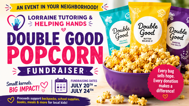 Double Good Popcorn Fundraiser🍿💜 — Support a great cause by purchasing delicious popcorn through the **Lorraine Tutoring & Helping Hands Double Good Popcorn Fundraiser!** This **community fundraiser is not sponsored or hosted by our property**, but we're sharing it for residents who may wish to participate. Every purchase helps provide backpacks, school supplies, books, meals, and other resources for local children in preparation for the **Back to School Bash**. **📅 Fundraiser Dates:** July 20 – July 24 Learn more and support the fundraiser at **[www.lorrainetutoring.com](http://www.lorrainetutoring.com)**. Please express interest - it helps us plan better! Plus, you'll get reminders.