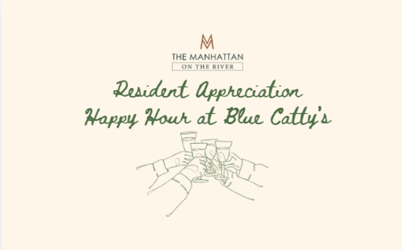 Resident Appreciation Happy Hour! — Thank YOU for being a Manhattan on the River resident! RSVP to receive one complimentary happy hour drink ticket, enjoy light bites provided by Blue Catty's, and stay for Music Bingo, great company, and good vibes. We can't wait to celebrate with you! Blue Catty's full-service bar will be open before, during, and after our gathering, so feel free to stick around for Music Bingo, win prizes, and enjoy happy hour specials all evening. Your first round is on us! Please express interest - it helps us plan better! Plus, you'll get reminders.