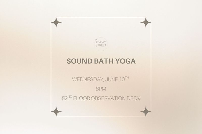 Sound Bath Yoga on the Observation Deck — Join us for an evening of Sound Bath Yoga on the 52nd Floor Observation Deck at 65 Bay Street Bring your yoga mat & water for a calming midweek escape filled with movement, mindfulness, and incredible views. We can’t wait to see you there!