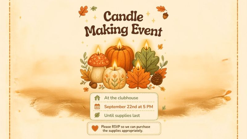 Scents of The Season — Come celebrate the first day of fall with us by making a fall scented candle in the clubhouse! We will be purchasing majority of the supplies up to 30-40 candles can be made. Please RSVP to this event so we can purchase accordingly and supply everyone with scents to make a candle for your home! We can't wait to see you there! Please express interest - it helps us plan better! Plus, you'll get reminders.