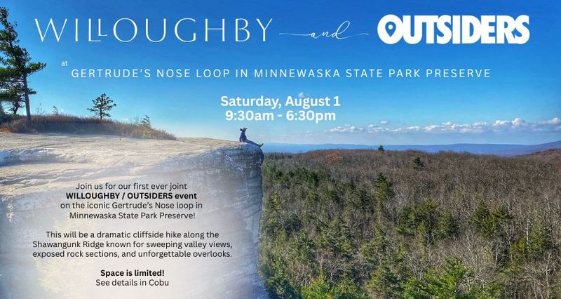 OUTSIDERS & Willoughby - Hike and Summit Picnic! — $25 non-refundable deposit ($28.75 w/tax & fees) is required to reserve your space. No additional ticket cost to residents. Join us as we take on the iconic Gertrude’s Nose loop in Minnewaska State Park Preserve: a dramatic cliffside hike along the Shawangunk Ridge known for sweeping valley views, exposed rock sections, and unforgettable overlooks. This is a moderate loop with steady elevation gain, rocky terrain, and extended ridgeline walking. It’s the kind of hike that makes you feel strong. The kind where every overlook earns a pause. Expect panoramic views of forests, a lake, and open skies! We’ll all get fresh air, strong climbs, and plenty of moments to take in the view. During the hike, we’ll take a break to enjoy a summit meal including fresh sandwiches and snacks. Come ready to hike. Leave with great memories! Please express interest - it helps us plan better! Plus, you'll get reminders.