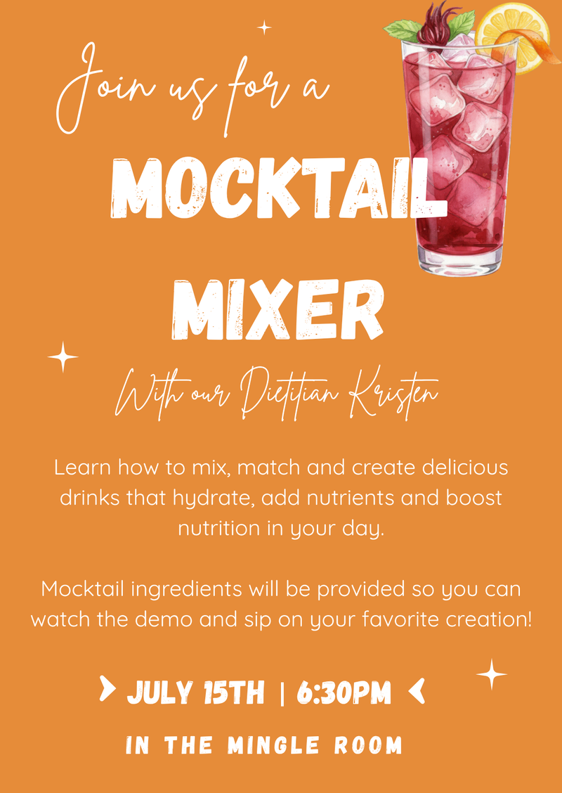 Mocktail Mixer — Bring a friend or two and join us at 6:30 pm in the Mingle Room on July 15th for a Mocktail Mixer with our dietitian Kristen Peterson! Please express interest - it helps us plan better! Plus, you'll get reminders.