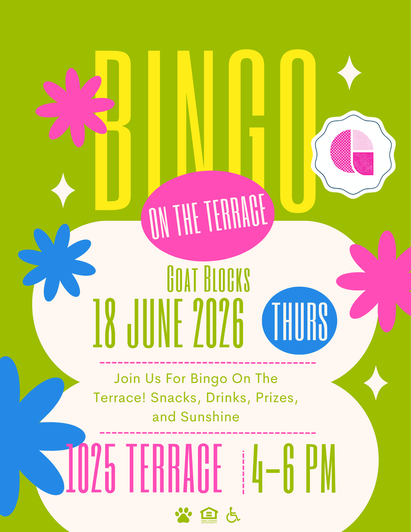 Bingo on the Terrace! — Hello Goat Blocks Residents, Join us on Thursday, June 18th for late afternoon Bingo! We'll have snacks, beverages, and prizes to win. Come enjoy the sunshine with us! Please RSVP if you plan to attend! This helps us plan accordingly. Hope to see you all there! Please express interest - it helps us plan better! Plus, you'll get reminders.