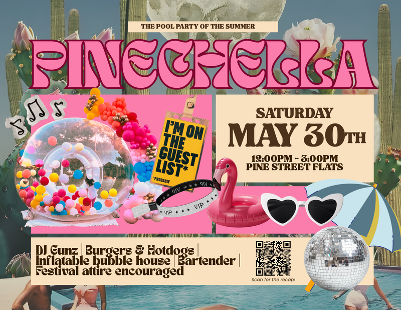 ***Rescheduled Pinechella - 2026 Pool Party — It's time to piece together your favorite Coachella outfit and join us for our annual pool party on Saturday, May 30th starting at 12pm. DJ Gunz will be keeping the vibes high all afternoon with special surprises throughout the event. We'll be grilling Burgers and Hot Dogs, serving a variety of drinks, and many other fun activities throughout the day like snapping a photo in the bubble lounge. We pull out all the stops for this event; be sure to mark this on your calendars as one you don't want to miss. Check out the recap of last year's party pinned to our Instagram account @pinestreetflatsnashville