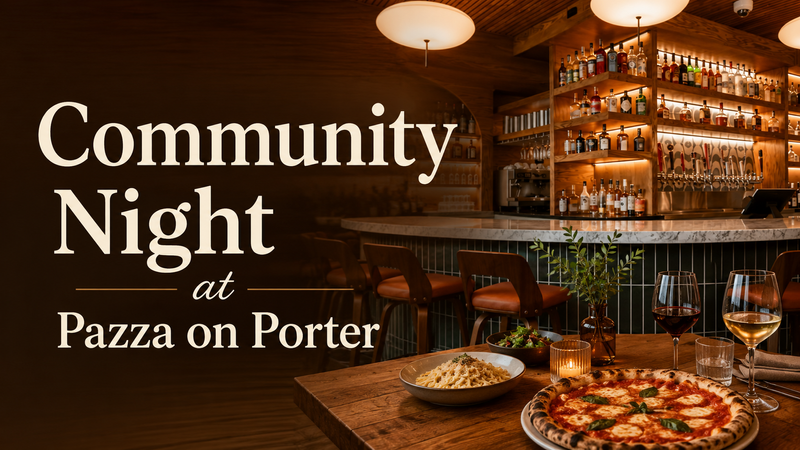 Community Night at Pazza on Porter — Meet your neighbors for a casual evening out at Pazza on Porter. Enjoy great food, good conversation, and a chance to connect with your community. Please express interest - it helps us plan better! Plus, you'll get reminders.