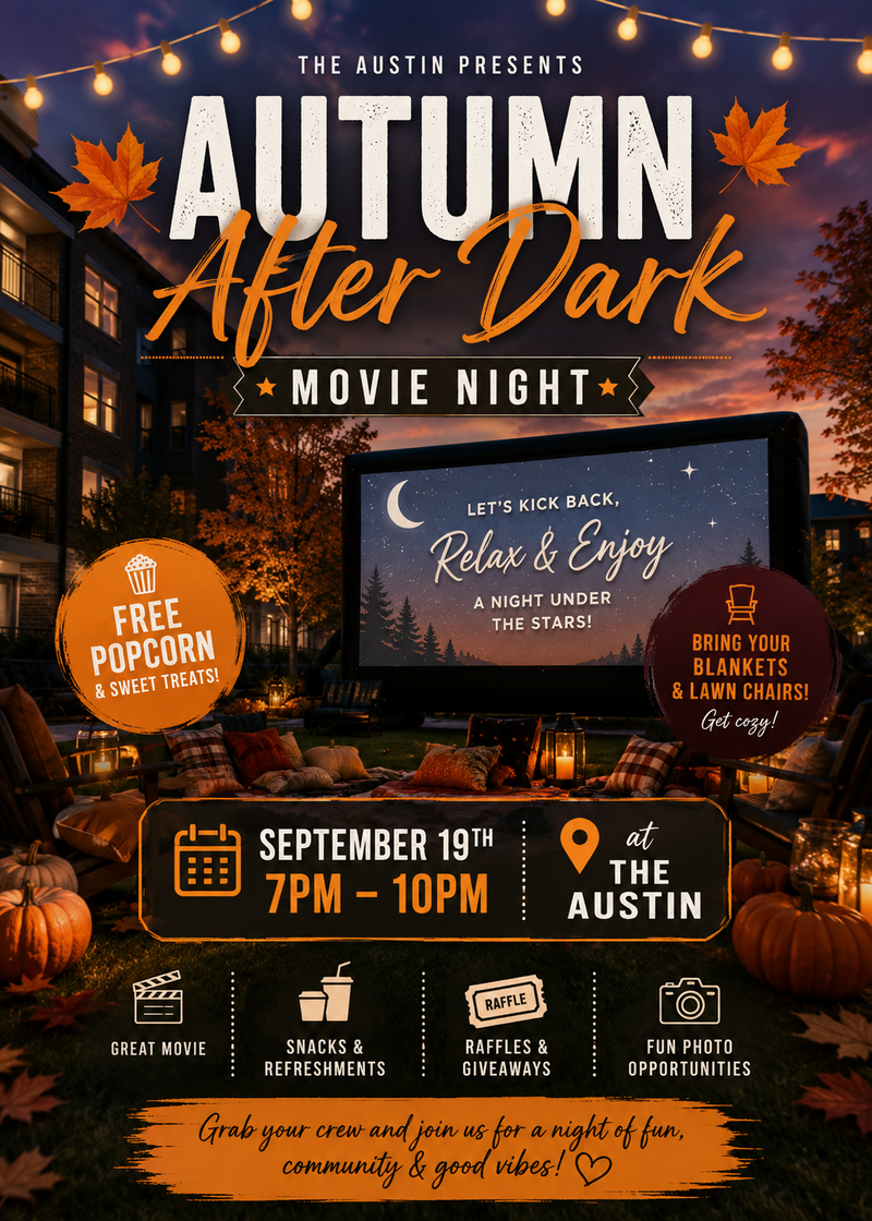 Autumn After Dark — Come join us for a movie and relax under the stars at The Austin! Bring your favorite blanket and lounge chair, get cozy, and enjoy a fun evening with your neighbors. Please express interest - it helps us plan better! Plus, you'll get reminders.