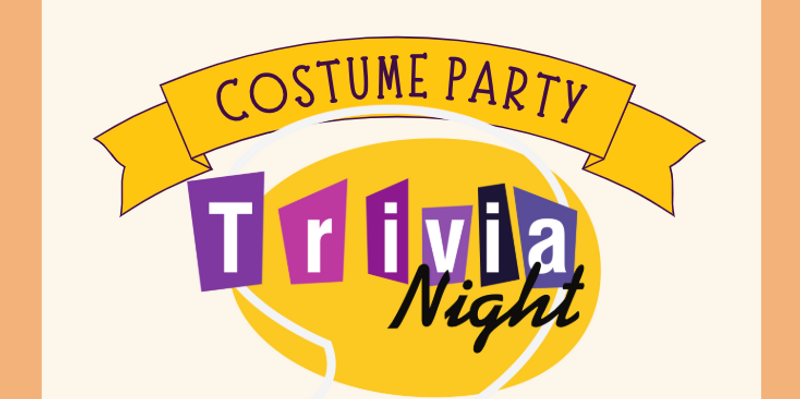 Costume Party Trivia  — Get ready to laugh, dress up in your favorite costume or not and compete in a hilarious match of riveting trivia. Teams will compete to earn the most points. Prizes awarded for best dressed and most points earned. Please express interest - it helps us plan better! Plus, you'll get reminders.