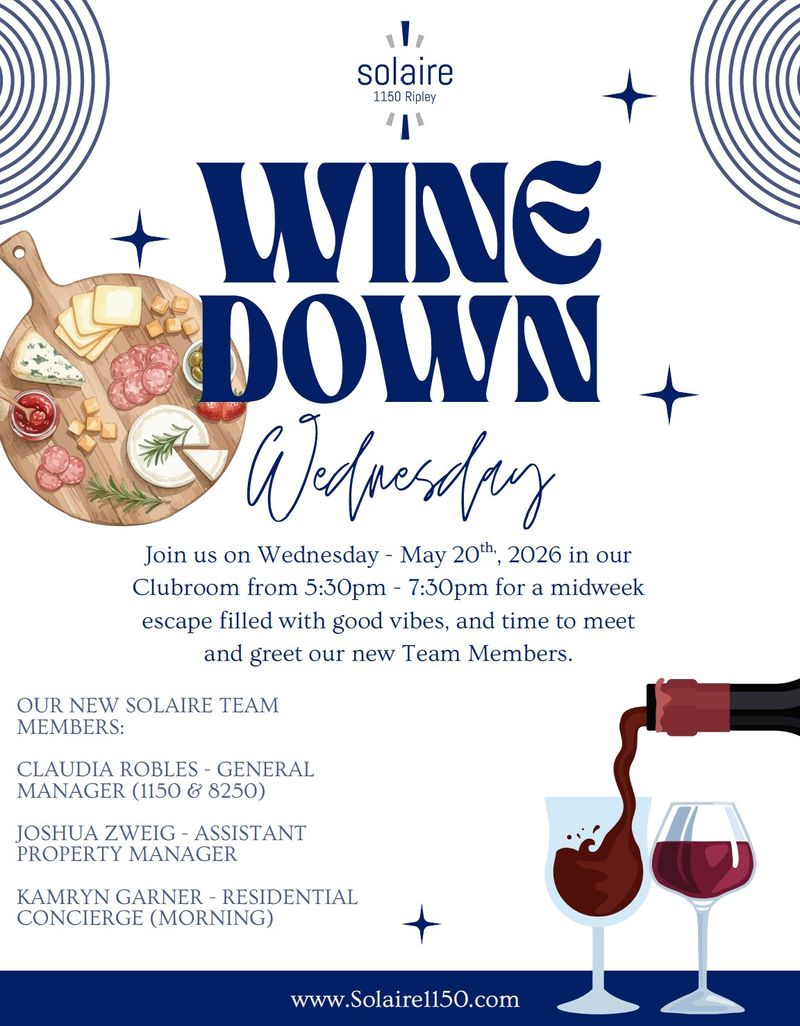 Wine Down Wednesday 5/20/2026 — Unwind with us at our upcoming Wine Down Wednesday! Join your neighbors in the Clubroom on Wednesday, May 20, 2026 from 5:30 PM – 7:30 PM for a relaxing midweek gathering featuring good vibes, refreshments, and the opportunity to meet and greet our newest Solaire team members. We look forward to connecting with our community and spending the evening together! Please express interest - it helps us plan better! Plus, you'll get reminders.