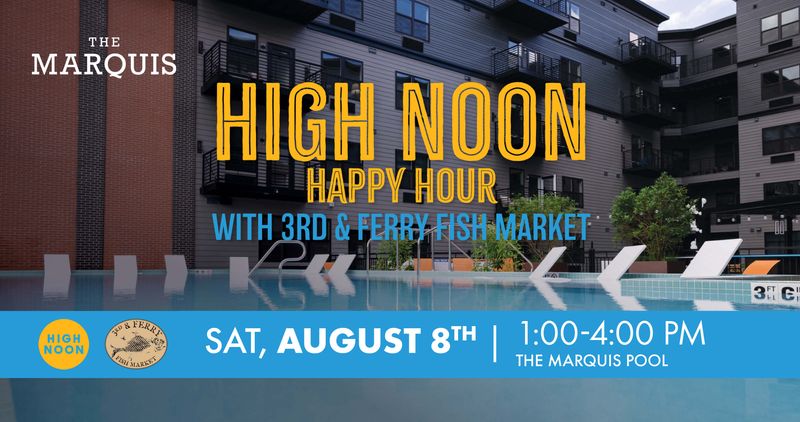 The Marquis: High Noon Happy Hour with 3rd & Ferry Fish Market — 3rd & Ferry Fish Market will be hosting a High Noon Happy Hour at The Marquis pool on Saturday, August 8, from 1-4 p.m.! Residents can purchase drinks: alcoholic and non-alcoholic are available. This event is for The Marquis residents only. Please express interest - it helps us plan better! Plus, you'll get reminders.