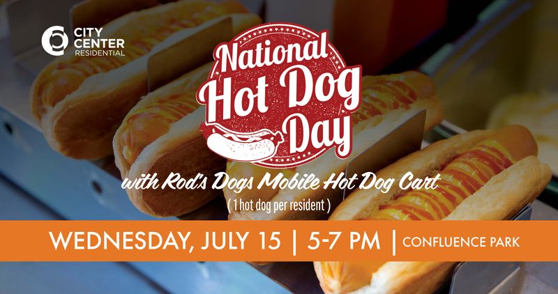 National Hot Dog Day — We're celebrating National Hot Dog Day with Rod's Dogs Mobile Hot Dog Cart in the Confluence Park on Wednesday, July 15, from 5-7 p.m.! One hot dog per resident. Please show this event on your Cobu App to redeem. Please express interest - it helps us plan better! Plus, you'll get reminders.