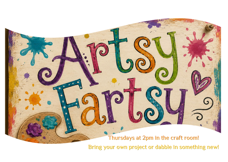 Arts & Crafts — On Thursdays at 2pm some of us like to gather in the craft room to share creative ideas and projects. Bring something you’re working on, or try something new, or just hang out and share ideas!