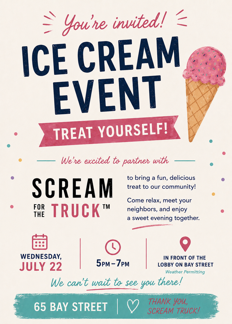 You're Invited - Ice Cream Event — Join us for an evening of Sweet Treats at the building entrance at 65 Bay Street! We can’t wait to see you there!