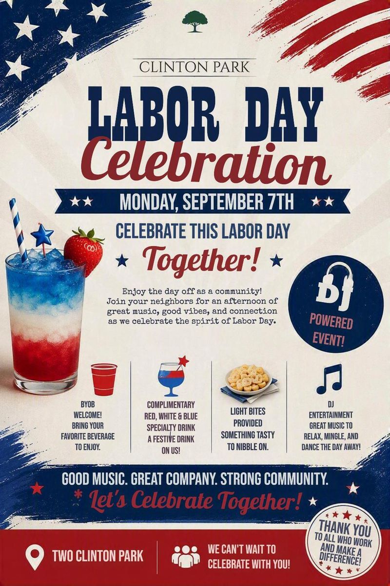 Labor Day Celebration — Enjoy the holiday with your neighbors at One Clinton Park for an evening of community, music, and festive refreshments. Take advantage of the day off and connect with fellow residents while enjoying great vibes and entertainment. 🎵 DJ-Powered Event 🍻 BYOB Welcome 🍹 Complimentary Red, White & Blue Specialty Drink 🥨 Light Bites Provided Whether you're looking to relax, mingle, dance, or simply enjoy the company of your neighbors, this Labor Day gathering is the perfect way to celebrate our community together. Good Music • Great Company • Strong Community Please express interest - it helps us plan better! Plus, you'll get reminders.